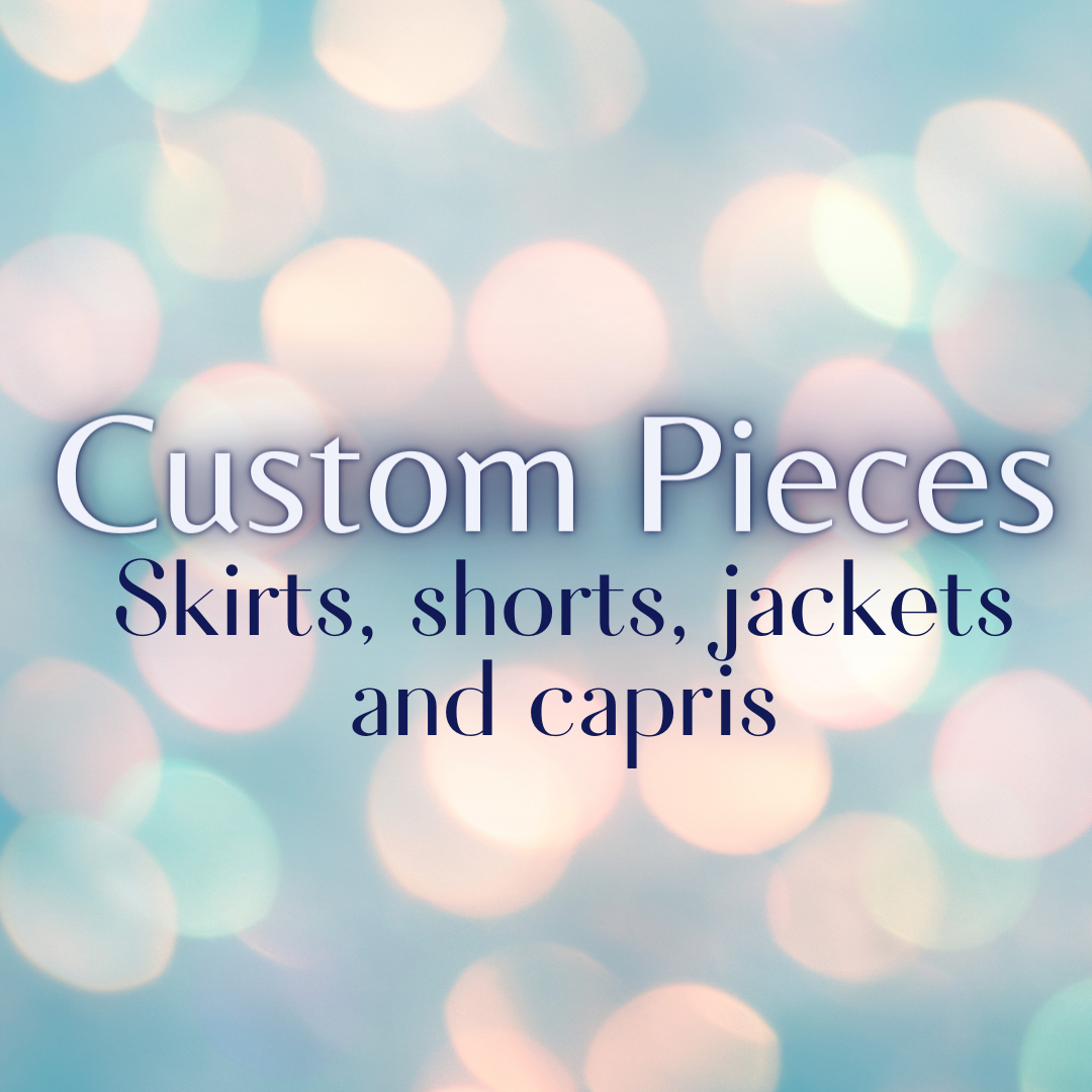 Customs skirts, shorts, capris and dresses